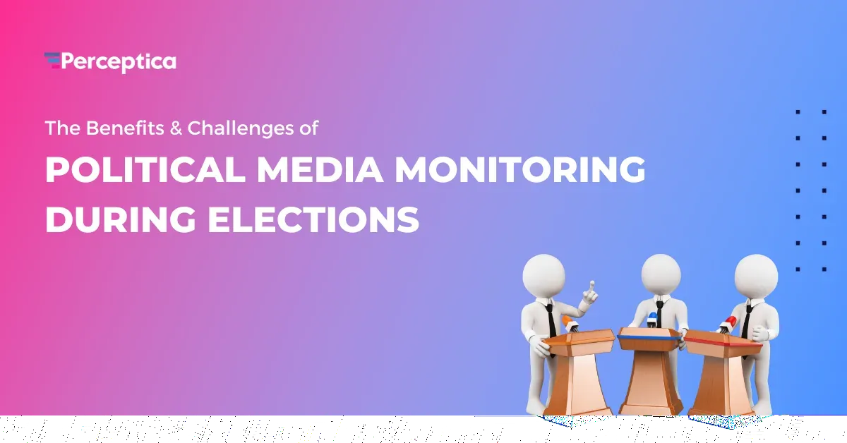 The Benefits & Challenges of Political Media Monitoring During Elections
