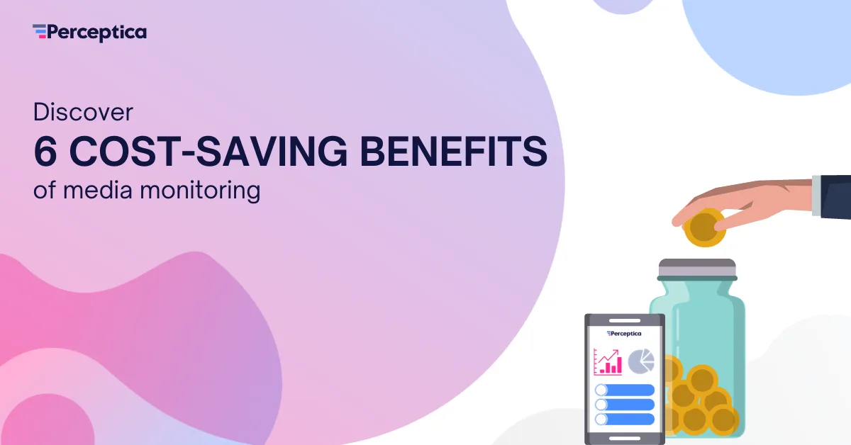 Discover 6 Cost-Saving Benefits of Media Monitoring