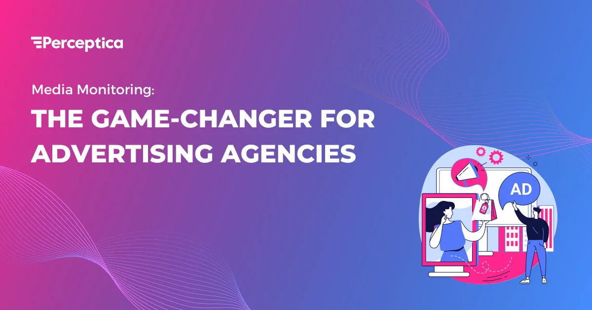 Media Monitoring: The Game-Changer for Advertising Agencies